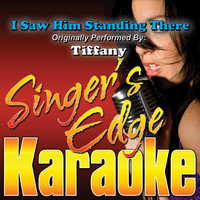 Singer's Edge Karaoke - I Saw Him Standing There (Originally Performed by Tiffany) [Instrumental]