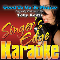Singer's Edge Karaoke - Good to Go to Mexico (Originally Performed by Toby Keith) [Karaoke]