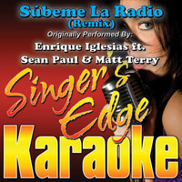 Singer's Edge Karaoke - Súbeme La Radio (Remix) [Originally Performed by Enrique Iglesias, Sean Paul & Matt Terry] [Karaoke]