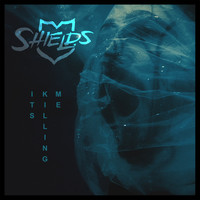 Shields - It's Killing Me
