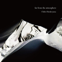 Chihei Hatakeyama - Far from the Atmosphere