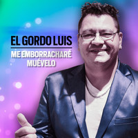 El Gordo Luis - Me Emborracharé / Muévelo