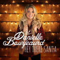 Danielle Bourjeaurd - Hey There Santa