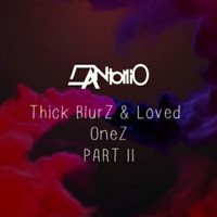 D'Antonio - Thick BlurZ & Loved OneZ, Pt. 2