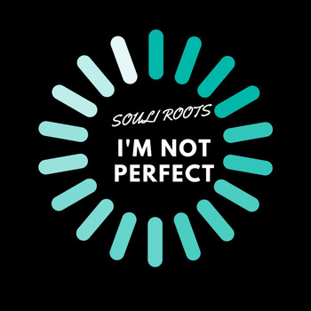Souli Roots - I'm Not Perfect