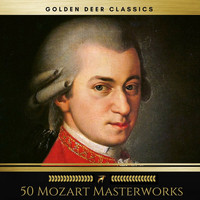 Wolfgang Amadeus Mozart - 50 Mozart Masterworks You Have to Listen Before You Die (Golden Deer Classics)
