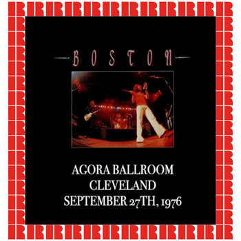 Boston - Agora Ballroom, Cleveland, 1976 (Hd Remastered Edition)