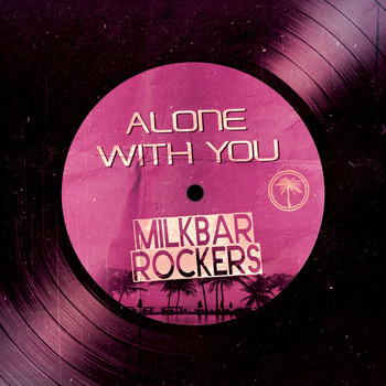 Milkbar Rockers - Alone with You