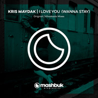 Kris Maydak - I Love You (Wanna Stay)