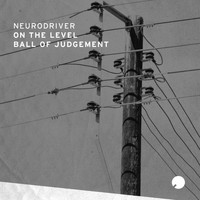 Neurodriver - On The Level & Ball Of Judgment