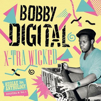Bobby Digital - X-Tra Wicked (Bobby Digital Reggae Anthology)