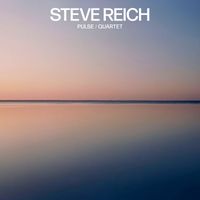 Steve Reich - Steve Reich: Pulse / Quartet