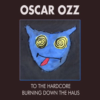 Oscar OZZ - To the Hardcore / Burning Down the Haus