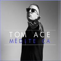 Tom Ace - Médite Ça