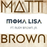 Matt Brown - Mona Lisa (feat. Rudy Brown, Jr.)