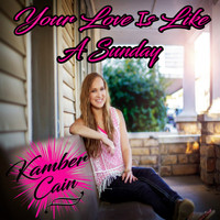 Kamber Cain - Your Love Is Like a Sunday
