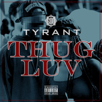 Tyrant - Thug Luv