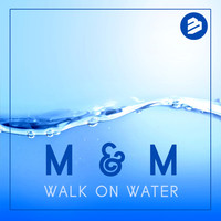 M & M - Walk On Water