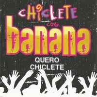 Chiclete com Banana - Quero Chiclete