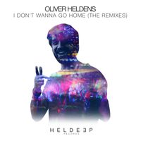 Oliver Heldens - I Don't Wanna Go Home (The Remixes)