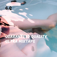 G.Q - Guaranteed Quality Ultra Mixtape
