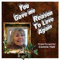 Connie Hall - You Gave Me Reason to Love Again