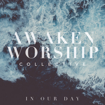 Awaken Worship Collective - In Our Day