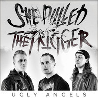 She Pulled the Trigger - Ugly Angels