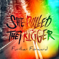 She Pulled the Trigger - Further Forward