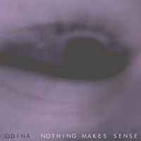 Odina - Nothing Makes Sense