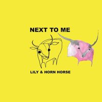 Lily & Horn Horse - Next to Me, Pt. 1