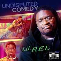 Lil Rel - Undisputed Comedy (Explicit)