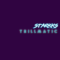 Starkks - Trillmatic