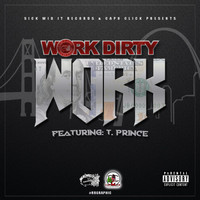 Work Dirty - Work (feat. T. Prince) (Explicit)