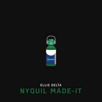 Ellis Delta - NyQuil Made-It