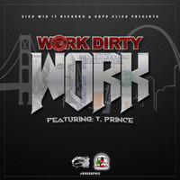 Work Dirty - Work (feat. T. Prince)