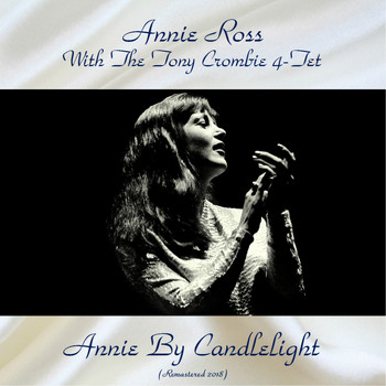 Annie Ross with The Tony Crombie 4-Tet - Annie By Candlelight (Remastered 2018)
