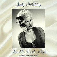 Judy Holliday - Trouble Is A Man (Analog Source Remaster 2018)