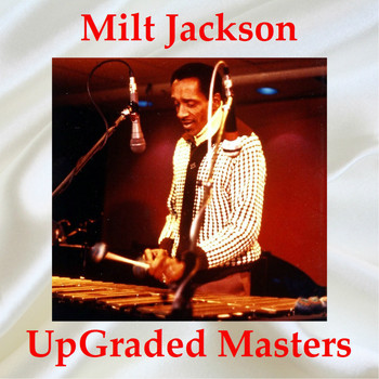 Milt Jackson - Milt Jackson Upgraded Masters (All Tracks Remastered)