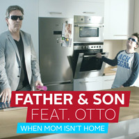 Father & Son feat. OTTO - When Mom Isn't Home