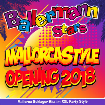 Various Artists - Ballermann Stars - Mallorcastyle Opening 2018 - Mallorca Schlager Hits im XXL Party Style (Explicit)