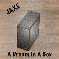 Jaxe - A Dream in a Box