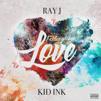 Ray J - Feeling Like Love (feat. Kid Ink) (Explicit)