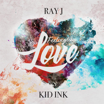 Ray J - Feeling Like Love (feat. Kid Ink)