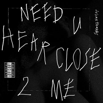 Julian Thomas - Need U Hear Close 2 Me (Explicit)