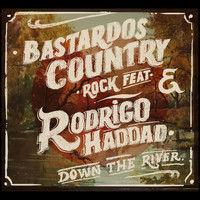 Bastardos Country Rock - Down the River (feat. Rodrigo Haddad)