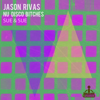 Jason Rivas, Nu Disco Bitches - Sue & Sue