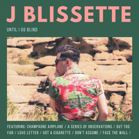 J. Blissette - Until I Go Blind