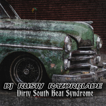 DJ Rusty Razorblade - Dirty South Beat Syndrome