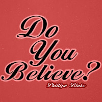 Phillipo Blake - Do You Believe?